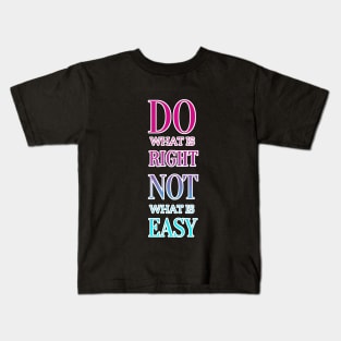 Do What is Right - Not Easy Motivational Quote Kids T-Shirt